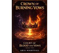 Crown of Burning Vows: A Romantasy of Forbidden Desire, Magical Bonds, and Deadly Court Intrigue
