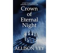 Crown of Eternal Night: A Dark Vampire Romance of Sacrifice and Immortal Love