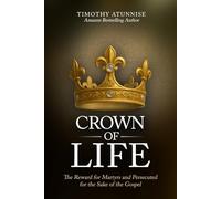 Crown of Life: The Reward for the Martyrs and Persecuted for the Sake of the Gospel