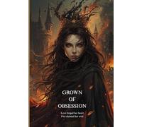 Crown of Obsession -Love forged her heart. Fire claimed her soul: “A Royal Romance of Power, Passion, and Betrayal”