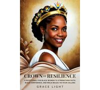 Crown of Resilience: A Devotional for Black Women to Strengthen Faith, Build Confidence, and Walk Boldly in Your Calling