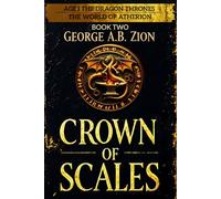 Crown of Scales (Book Two): Age I - The Dragon Thrones: Epic Fantasy Novel in The World of Atherion Series with War, Magic, and Intrigue