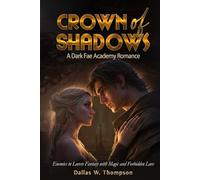 Crown Of Shadows: A Dark Fae Academy Romance: Enemies to Lovers Fantasy with Magic and Forbidden Love