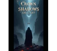 CROWN OF SHADOWS AND LIGHT: A Dark Fantasy Epic of Divine Kings and Fallen Kingdoms