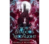 Crown of Shadows and Moonlight: A Dark Fantasy Romance of Power, Tragedy & Divine Wrath (The Bloodsworn Throne, Book 1)