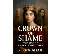 Crown of Shame: The Rise of Empress Theodora