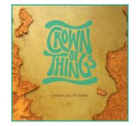 Crown of Things - I Want You to Know