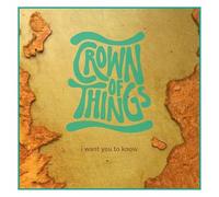 Crown of Things - I Want You to Know [Import]