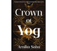 Crown of Yog: Awakening Your Celestial Crowns: A Guide to Karmic Insight, Spiritual Alignment, and Life Mastery