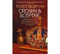 Crown & Sceptre: A New History of the British Monarchy from William the Conqueror to Charles III