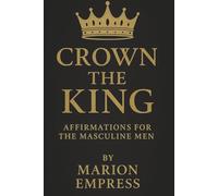 Crown the Kings: Affirmations For The Masculine Men