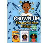 CROWN UP: THE JOYFUL HAIR TRILOGY: A Collection of 3 Best-Selling Coloring Books in 1- A Celebration of Black Hair, Joy, Care & Self-Love. Over 150 pages.