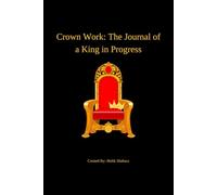 Crown Work: The Journal of a King in Progress