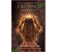 Crowned Anyway: The Teen Edition: Own Your Voice, Build Your Power, and Lead Without Apology