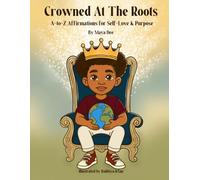 Crowned At The Roots: A-to-Z Affirmations for Self-Love & Purpose