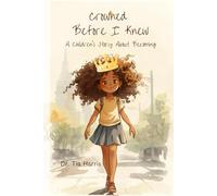 Crowned Before I Knew: A Children’s Story About Becoming