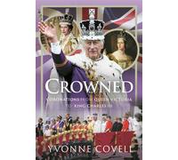 Crowned: Coronations from Queen Victoria to King Charles III - Yvonne Covell - Pen and Sword History - ebook (ePub) - Livre