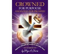 Crowned for Purpose! Anointed for Promise (Soft Cover): Yahweh's Divine Plan for Vigilance, Strength & Purpose in the Last Days!