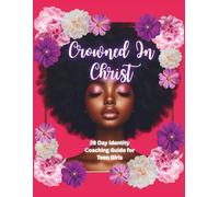 Crowned In Christ: A 28-Day Identity Coaching Guide for Girls