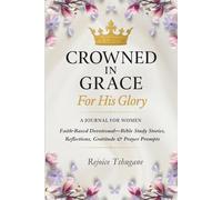 CROWNED IN GRACE ForHisGlory A JOURNAL FOR WOMEN: Faith-Based Devotional-Bible Study Stories, Reflections, Gratitude & Prayer Prompts