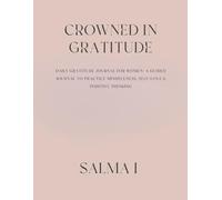 Crowned in Gratitude: Daily Gratitude Journal for Women: A Guided Journal to Practice Mindfulness, Self-Love & Positive Thinking