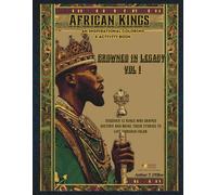 Crowned in Legacy: Volume 1: African Kings Crowned in Legacy: Volume 1 - 12 Kings Who Shaped History Coloring & Activity Book of Strength, Courage, and Leadership