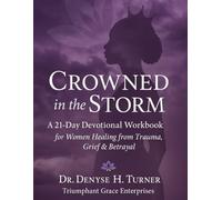CROWNED in the STORM: A 21 Day Devotional Workbook for Women Healing from Trauma, Grief & Betrayal