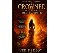 CROWNED: THE DESTINY HELL TRIED TO STOP: The Enemy Tried to Destroy Your Future, but He Failed. Break Fear, Silence Shame, and Rise to Reign i