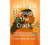 Crowned through the Cracks: A Guided Journal for Women with Prompts and Activities to help you rise from the ruins and reclaim your identity