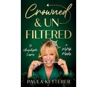 Crowned & Unfiltered: 12 Unapologetic Lessons in Mid-life Majesty