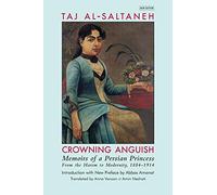 Crowning Anguish: Memoirs of a Persian Princess from the Harem to Modernity, 1884-1914