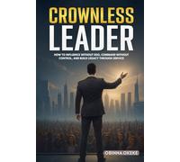 Crownless Leader: “How to Influence Without Ego, Command Without Control, and Build Legacy Through Service”