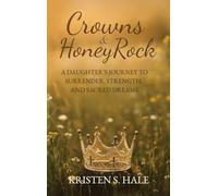Crowns & HoneyRock: A Daughter's Journey to Surrender, Strength and Sacred Dreams