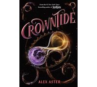Crowntide (The Lightlark Saga Book 4) (Lightlark Saga The) by Alex Aster NEUF