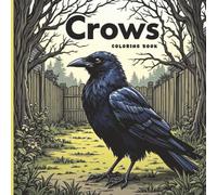 Crows Coloring Book for Adults 50 Relaxing Designs for Mindfulness, Stress Relief, and Nature Lovers: Realistic Bird Images Featuring a Crow in a Backyard Tree Landscape