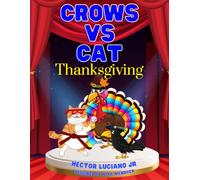 Crows Vs Cat Thanksgiving: A Turkey, a Team of Crows, and One Very Sneaky Cat! Crows vs Cat Series Book 3, storytelling for kids, cat and crows children book