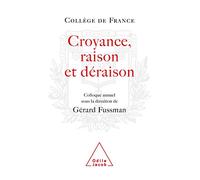 Croyance, raison, déraison: Travaux du Collège de France
