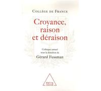 Croyance, raison, déraison Travaux du Collège de France - Gérard Fussman - Odile Jacob - broché - Essai