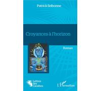 Croyances à l'horizon Roman - Patrick Selbonne - L'harmattan - broché - Roman