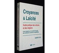 Croyances et Laïcité : Guide pratique des cultures et des religions : leurs impacts sur la société française, ses institutions sociales et hospitalières
