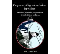 Croyances et légendes urbaines japonaises: Histoires populaires, superstitions et malédictions au Japon