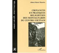 Croyances et pratiques religieuses des montagnards du centre-vietnam - Albert-Marie Maurice - L'harmattan - broché - Etude