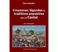 Croyances, légendes et traditions populaires dans le Cantal - essai d'ethnographie - Pierre Moulier - Flandonniere Eds De La - broché - Beau livre