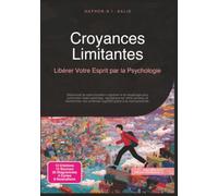 Croyances Limitantes: Libérer Votre Esprit par la Psychologie