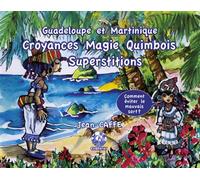 Croyances Magie Quimbois Superstitions. Guadeloupe et Martinique - Comment éviter le mauvais sort? - Jean Caffe - Exbrayat Eds - broché - Essai