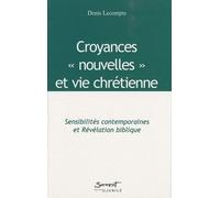 Croyances "Nouvelles" Et Vie Chrétienne - Sensibilités Contemporaines Et Révélation Biblique