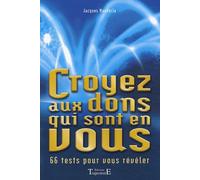 Croyez aux dons qui sont en vous : 66 tests pour vous révéler
