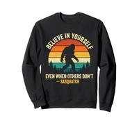 Croyez en Vous-même même Lorsque Les Autres ne Le Font Pas - Sasquatch Sweatshirt