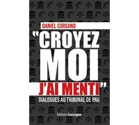 Croyez-moi j'ai menti Dialogues au tribunal de Pau - Daniel Corsand - Gascogne - broché - Etude