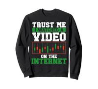 Croyez-moi, j'ai regardé une vidéo sur Internet Stock Trading Sweatshirt